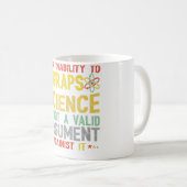Mug Votre Incapacité À Comprendre La Science N'Est Pas (Devant droit)