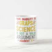 Mug Votre Incapacité À Comprendre La Science N'Est Pas (Centre)