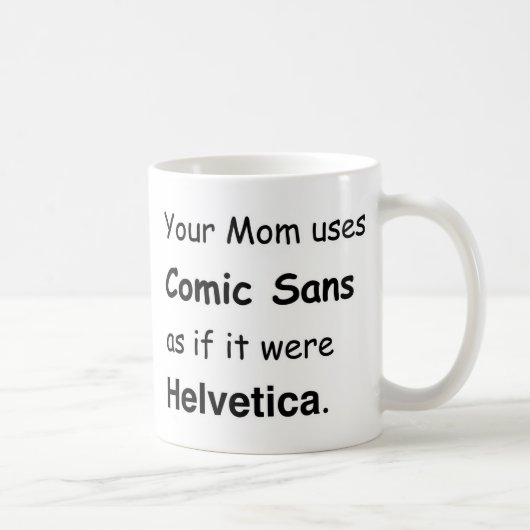 Mug Votre mère utilise Comic Sans (Droite)