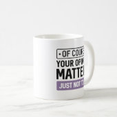 Mug Votre opinion compte (Devant droit)