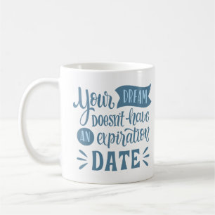MUG VOTRE RÊVE N'A PAS DE DATE D'EXPIRATION