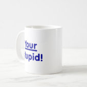 Mug Votre stupide ! (Devant gauche)