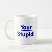 Mug Votre stupide ! (Gauche)