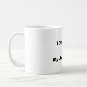 Mug Votre stupidité, =, ma sécurité de l'emploi (Gauche)