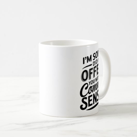 Mug Vous Ai-Je Offensé Avec Mon Sens Commun Drôle Sarc (Devant droit)