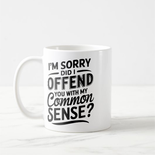 Mug Vous Ai-Je Offensé Avec Mon Sens Commun Drôle Sarc (Gauche)