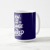 Mug Vous Allez Changer le Monde (Devant droit)