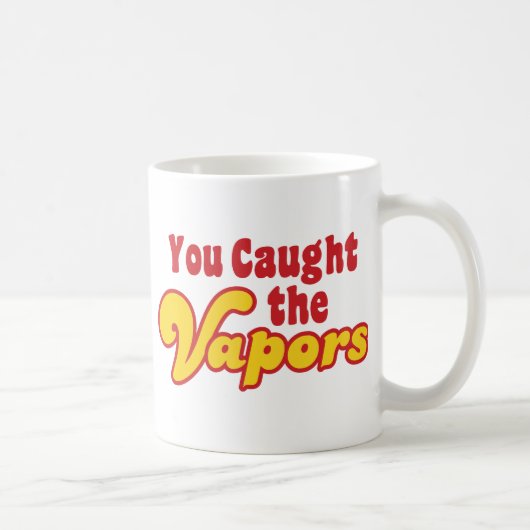 Mug Vous avez attrapé les vapeurs (Droite)