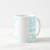 Mug Vous avez besoin de Jésus (Devant droit)