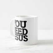 Mug Vous avez besoin de Jésus (Devant gauche)
