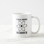 Mug Vous avez besoin de science<br><div class="desc">Vous avez besoin de science</div>