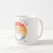 Mug Vous avez besoin de science chimie Biologie Physiq (Devant droit)