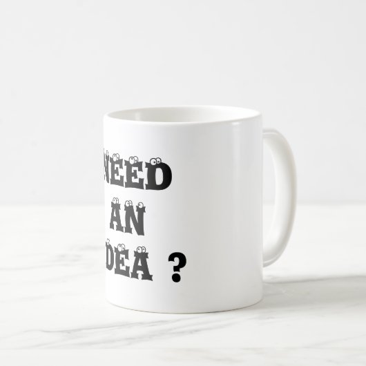 MUG VOUS AVEZ BESOIN D'UNE IDÉE ? (Devant droit)