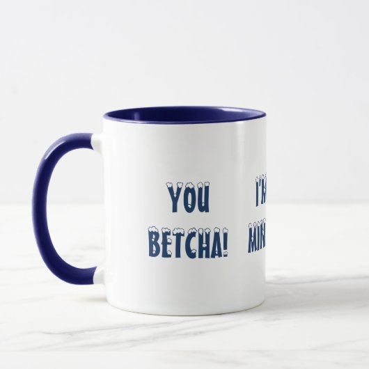 MUG VOUS AVEZ BETCHA ! JE VIENS DE MINNESOTA ! AMUSER (Gauche)