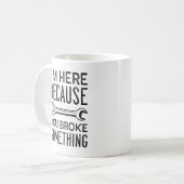 Mug Vous Avez Brisé Quelque Chose (Devant gauche)