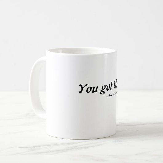 Mug Vous avez totalement ceci (Devant gauche)