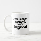 Mug Vous Aviez Travaillé Avec Une Légende Drôle Retrai (Gauche)