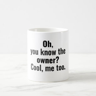 Mug Vous connaissez le propriétaire ? cool, moi aussi.