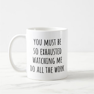 Mug Vous Devez être Épuisé à Me Regarder Drôle Collègu