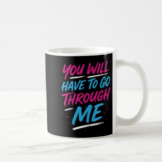 Mug Vous Devrez Passer Par Moi Drôle Lgbtq Trans P (Droite)