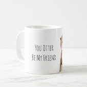 Mug Vous devriez être mon ami loutre (Devant gauche)