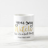 Mug VOUS DITES QUE WITCH EST UNE MAUVAISE CHOSE Hallow (Centre)
