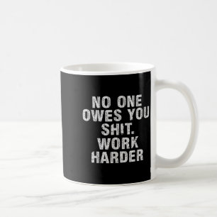 Mug Vous doit travailler plus dur Motivation Drôle