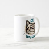 Mug Vous Encore ? - Illustration de chat Sarcastique (Devant droit)