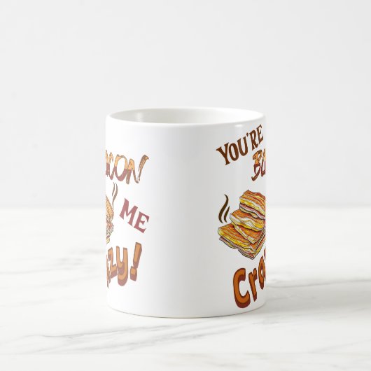 Mug Vous êtes Bacon Me Crazy Lover Ceramic (Centre)