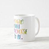 Mug Vous êtes ce qui d'être vous choisissez. Tasse, (Devant droit)