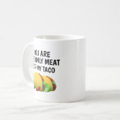 Mug vous êtes la seule viande pour mon taco, (Devant gauche)