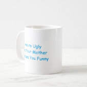 Mug Vous êtes laids et votre mère vous habille drôles (Devant gauche)