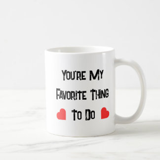 Mug Vous êtes ma chose préférée à faire, Citation amus