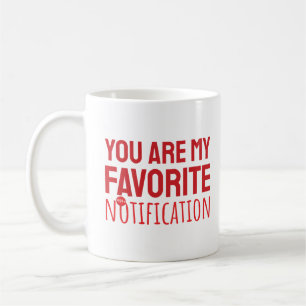 Mug Vous Êtes Ma Notification Préférée