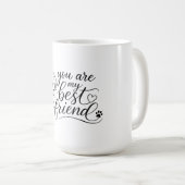 Mug Vous êtes mon design de chien meilleur ami (Devant droit)