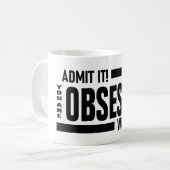 Mug Vous Êtes Obsédée Par Moi (Devant gauche)