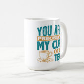 Mug Vous Êtes Précisément Ma Coupe De Thé (Devant droit)
