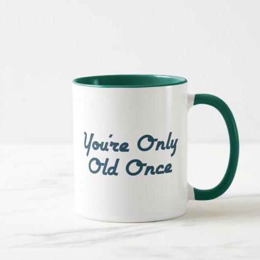 Mug Vous êtes seulement vieux une fois (Droite)
