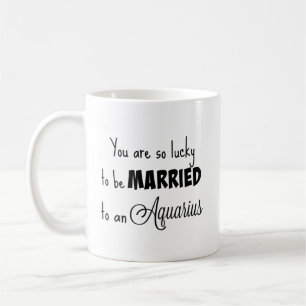 Mug Vous êtes si chanceux être marié à un Verseau