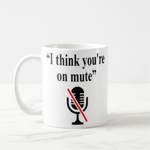 Mug Vous êtes sur Mute, je pense que vous êtes sur mue