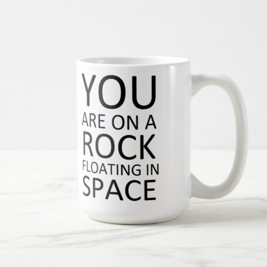 Mug Vous êtes sur une roche flottant dans l'espace (Droite)