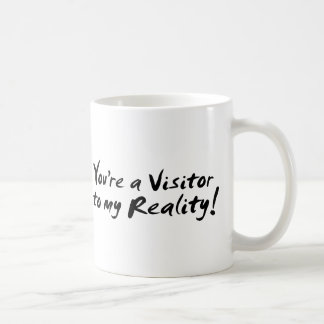 Mug Vous êtes un visiteur à ma réalité !