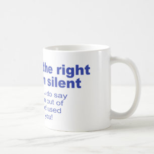 Mug Vous faites demeurer le droit à silencieux