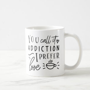Mug Vous L'Appelez Addiction, Je Préfère L'Amour
