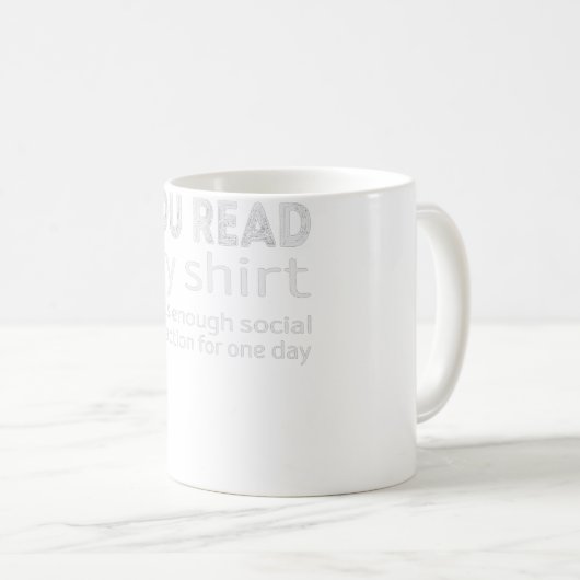 Mug Vous lisez ma chemise, c'est assez d'interaction s (Devant droit)