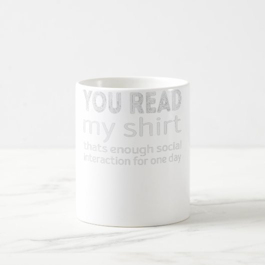 Mug Vous lisez ma chemise, c'est assez d'interaction s (Centre)