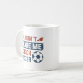 Mug Vous n’avez pas peur de moi J’enseigne le football (Devant gauche)