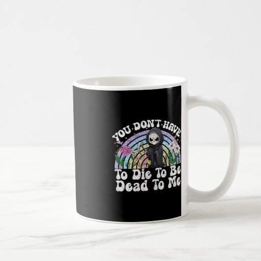 Mug Vous n'avez pas besoin de mourir pour me mourir Sa (Droite)