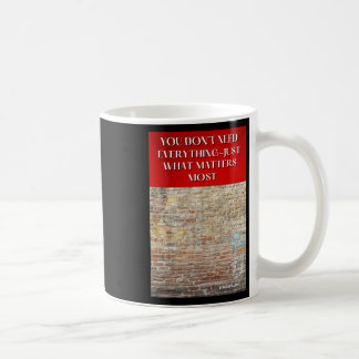 Mug Vous n'avez pas besoin de tout, juste ce qui est l