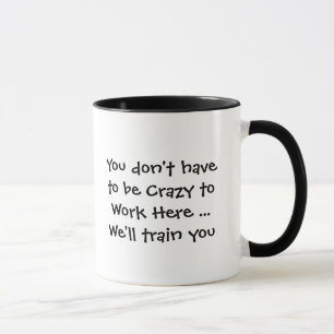 Mug Vous n'avez pas besoin d'être fou pour travailler 
